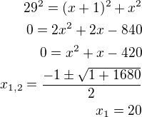 $29 ^2 = (x+1)^2+x^2\\0=2x^2 + 2x - 840\\0=x^2 + x -420\\ x_{1,2} = \frac{-1 \pm \sqrt{1+1680}}{2} \\ x_1=20 $