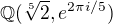 $\mathbb{Q}(\sqrt[5]{2}, e^{2\pi i/5})$