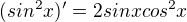 $(sin^2x)'=2sinxcos^2x$