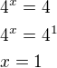$4^x=4\nl4^x=4^1\nlx=1$