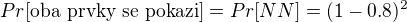 $Pr[\text{oba prvky se pokazi}]=Pr[NN]=(1-0.8)^2$