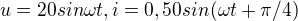 $u=20sin\omega t, i= 0,50sin(\omega t+\pi /4)$