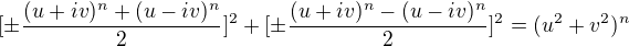 $[\pm \frac{(u+iv)^n+(u-iv)^n}{2}]^2+[\pm \frac{(u+iv)^n-(u-iv)^n}{2}]^2=(u^2+v^2)^n$