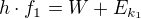 $h \cdot f_1=W+E_{k_1}$