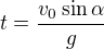 $t=\frac{v_0\sin\alpha}g$
