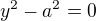 $y^2-a^2=0$