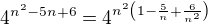 $4^{n^{2}-5n+6}=4^{n^{2}\left(1-\frac{5}{n}+\frac{6}{n^{2}}\right)}$