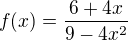 $f(x) = \frac{6+4x}{9-4x^{2}}$