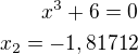 $x^3+6=0\\x_2=-1,81712$
