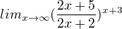 $lim_{x\rightarrow\infty}(\frac{2x+5}{2x+2})^{x+3}$