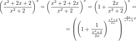 $\(\frac{x^{2}+2x+2}{x^{2}+2}\)^{x}=\(\frac{x^{2}+2+2x}{x^{2}+2}\)^{x}=\(1+\frac{2x}{x^{2}+2}\)^{x}=\\=\(\(1+\frac{1}{\frac{x^{2}+2}{2x}}\)^{\frac{x^{2}+2}{2x}}\)^{\frac{2x}{x^2+2}x}$