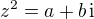 $z^2 = a + b\,\mathrm{i}$