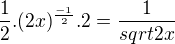 $\frac12.(2x)^{\frac{-1}{2}}.2 = \frac{1}{sqrt{2x}}$