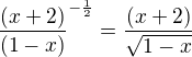 $\frac{(x+2)}{(1-x)} ^{-\frac{1}{2}} = \frac{(x+2)}{\sqrt{1-x}}$