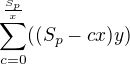$\sum_{c=0}^{\frac{S_{p}}{x}}((S_{p}-cx)y)$