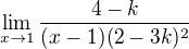 $\lim_{x\to1} \frac{4-k}{(x-1)(2-3k)^2}$