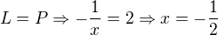 $L=P\Rightarrow -\frac{1}{x}=2\Rightarrow x=-\frac{1}{2}$