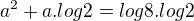 $a^{2} + a .log2 = log 8 . log 2$