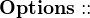 $\bf{Options::}$