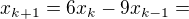 $x_{k+1}=6x_k-9x_{k-1}=$