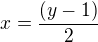 $x= \frac{(y-1)}{2}$