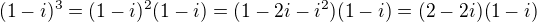 $(1-i)^3=(1-i)^2(1-i)=(1-2i-i^2)(1-i)=(2-2i)(1-i)$