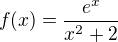 $f(x)=\frac{e^x}{x^2+2}$