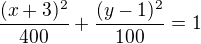 $\frac{(x+3)^2}{400}+\frac{(y-1)^2}{100}=1$