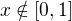 $x \notin [0,1]$