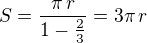 $S=\frac{\pi\,r}{1-\frac 23}=3\pi\,r$