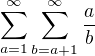 $\sum_{a=1}^{\infty}\sum_{b=a+1}^{\infty}{\frac ab}$