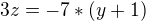 $3z = -7*(y+1)$