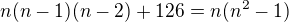 $n(n-1)(n-2)+126=n(n^2-1)$