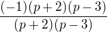 $\frac{(-1)(p+2)(p-3)}{(p+2)(p-3)}$