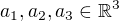 $a_{1},a_{2},a_{3}\in \mathbb{R}^{3}$