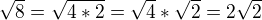 $\sqrt8=\sqrt{4*2}=\sqrt4*\sqrt2=2\sqrt2$