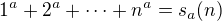 $1^a+2^a + \cdots + n^a = s_a(n)$