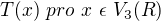 $T(x) \ pro\ x\ \epsilon \ V_3 (R)$