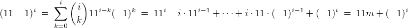 $(11-1)^i \; = \; \sum_{k=0}^i\binom{i}{k}11^{i-k}(-1)^k \; = \; 11^i-i\cdot11^{i-1}+\cdots+i\cdot11\cdot(-1)^{i-1}+(-1)^i \; = \; 11m+(-1)^i$