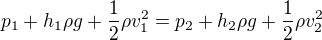 $p_1+h_1\rho g +\frac12\rho v_1^2=p_2+h_2\rho g +\frac12\rho v_2^2$