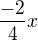 $\frac{-2}{4}x$