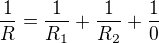 $\frac{1}{R}=\frac{1}{R_1}+\frac{1}{R_2}+\frac{1}{0}$
