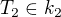 $T_2 \in k_2$