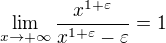 $\lim_{x \to +\infty}\frac{x^{1 + \varepsilon}}{x^{1 + \varepsilon}-\varepsilon} = 1$