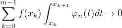 $\sum_{k=0}^{m-1}f(x_k)\int_{x_k}^{x_{k+1}} \varphi_n(t) dt \to 0$