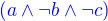 $\color{blue}(a\wedge\neg b \wedge \neg c)$