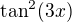 $\tan^2 (3x)$