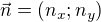 $ \vec{n} = (n_x; n_y) $