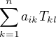 $\sum_{k=1}^{n}a_{ik} T_{kl}$