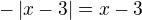 $-\left|x-3\right|=x-3$